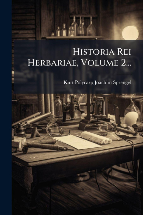 Knjiga Historia Rei Herbariae, Volume 2... Kurt Polycarp Joachim Sprengel