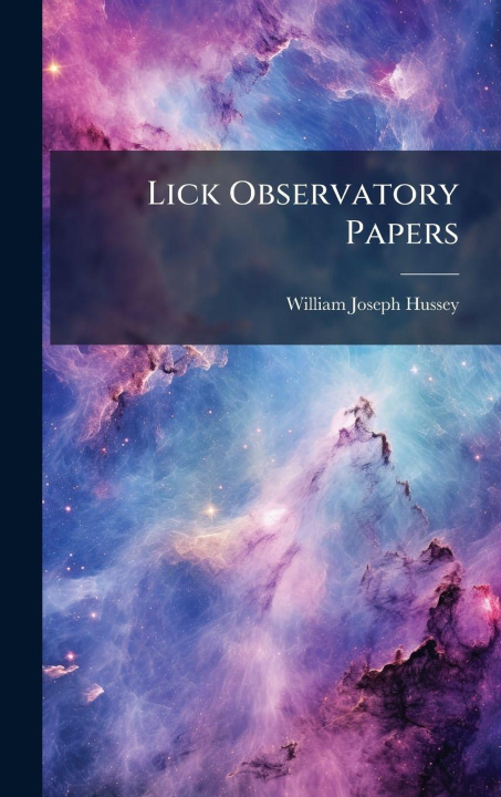 Kniha Lick Observatory Papers William Joseph Hussey