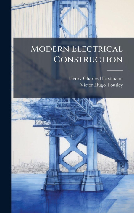 Kniha Modern Electrical Construction Henry Charles Horstmann