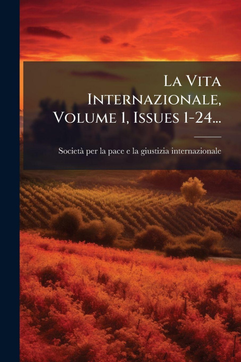 Knjiga La Vita Internazionale, Volume 1, Issues 1-24... SocietÃ per la pace e la giustizia in