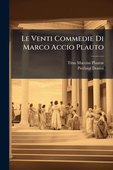 Kniha Le Venti Commedie Di Marco Accio Plauto Pierluigi Donini