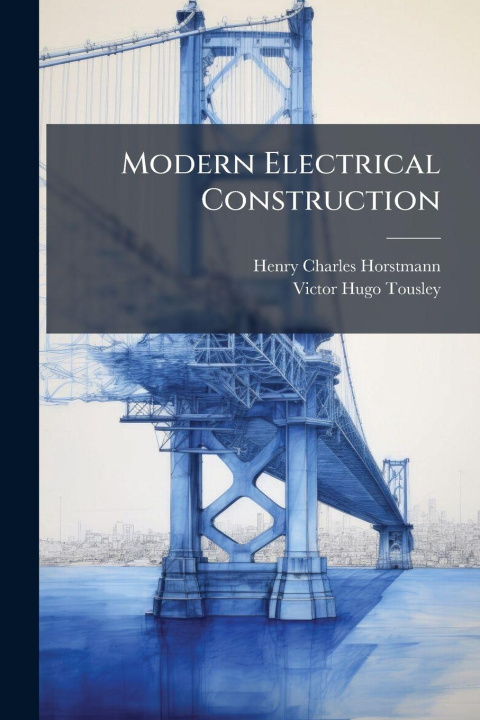 Kniha Modern Electrical Construction Henry Charles Horstmann