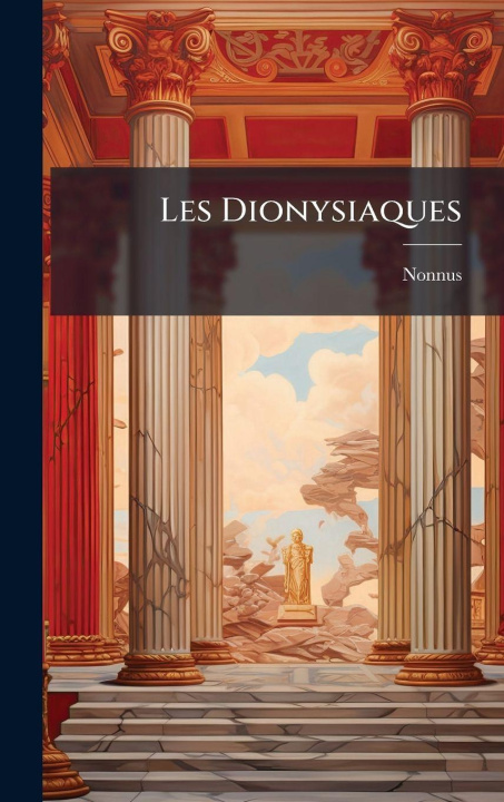 Kniha Les Dionysiaques Nonnus (of Panopolis.)