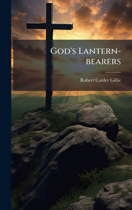 Kniha God's Lantern-bearers Robert Calder Gillie