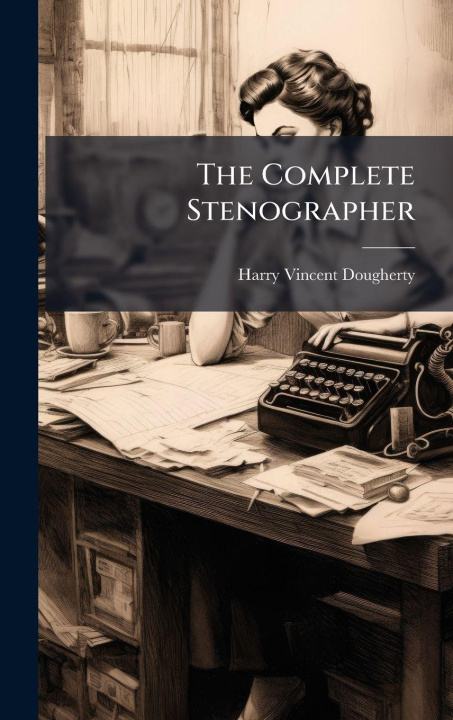Kniha The Complete Stenographer Harry Vincent Dougherty