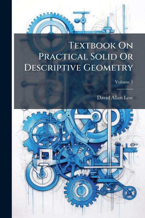 Kniha Textbook On Practical Solid Or Descriptive Geometry David Allan Low