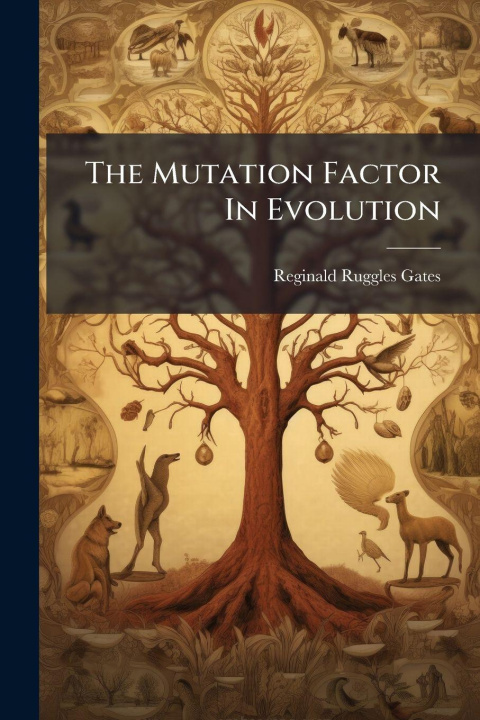 Kniha The Mutation Factor In Evolution Reginald Ruggles Gates