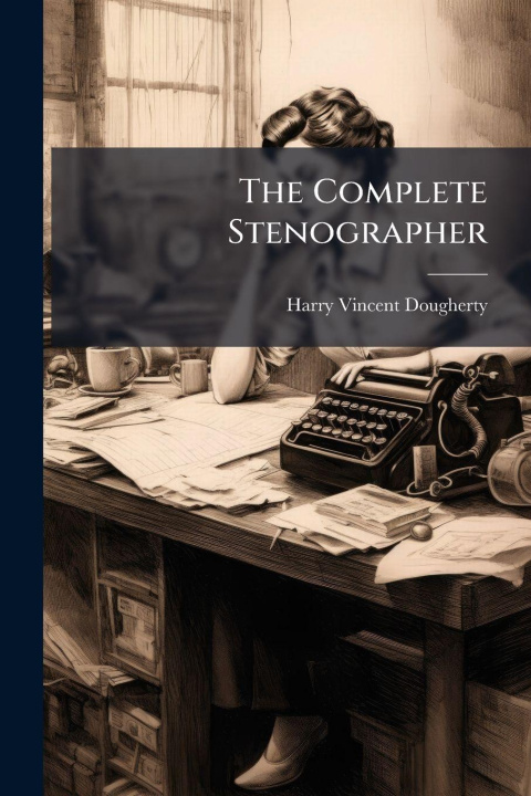 Kniha The Complete Stenographer Harry Vincent Dougherty