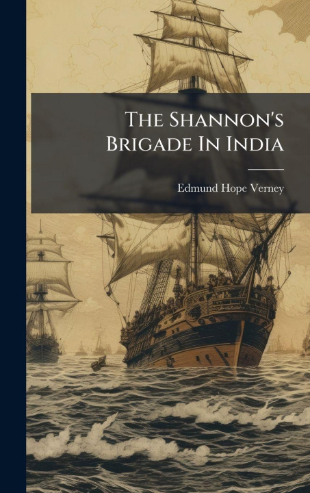 Kniha The Shannon's Brigade In India Edmund Hope Verney