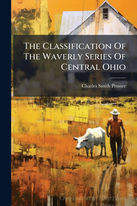 Kniha The Classification Of The Waverly Series Of Central Ohio Charles Smith Prosser