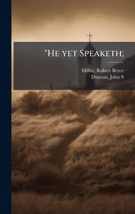 Kniha "He yet Speaketh; Robert Bryce 1877-1918. Miller