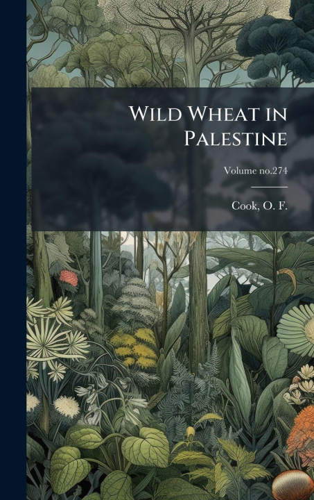 Knjiga Wild Wheat in Palestine O. F. (Orator Fuller) 1867-1949 Cook