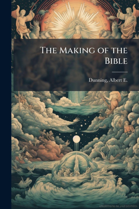 Kniha The Making of the Bible Albert E. (Albert Elijah) 1... Dunning