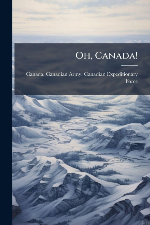 Kniha Oh, Canada! Canada. Canadian Army. Canadian Exped...