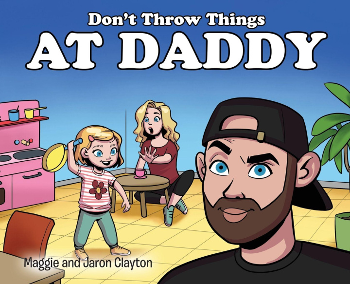 Kniha Don't Throw Things at Daddy Maggie and Jaron Clayton
