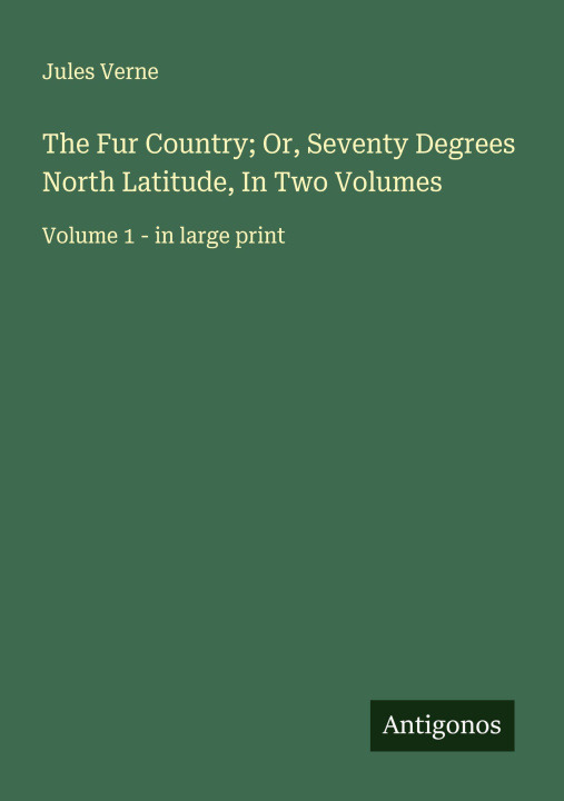 Kniha The Fur Country; Or, Seventy Degrees North Latitude, In Two Volumes 