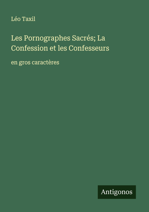 Kniha Les Pornographes Sacrés; La Confession et les Confesseurs Léo Taxil