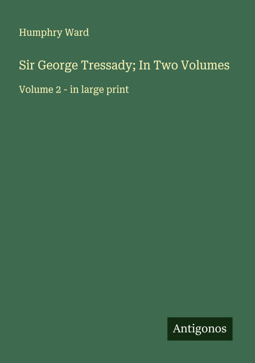 Kniha Sir George Tressady; In Two Volumes 