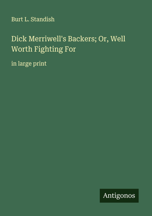 Knjiga Dick Merriwell's Backers; Or, Well Worth Fighting For 