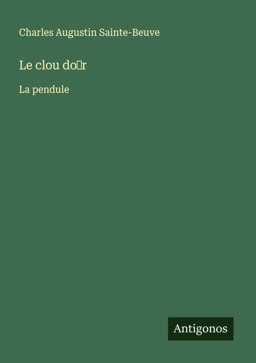 Kniha Le clou do¿r Charles Augustin Sainte-Beuve