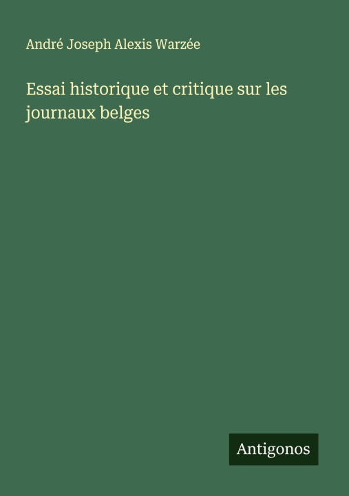Kniha Essai historique et critique sur les journaux belges 