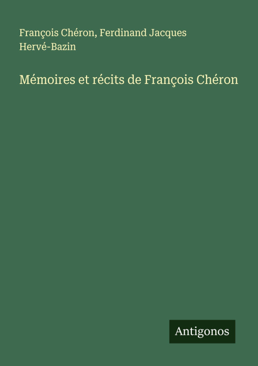 Knjiga Mémoires et récits de François Chéron Ferdinand Jacques Hervé-Bazin