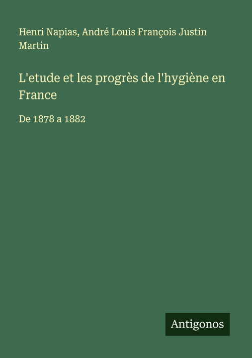 Libro L'etude et les progrès de l'hygiène en France André Louis François Justin Martin
