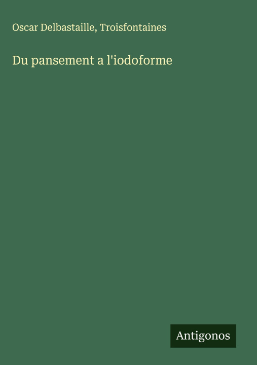 Kniha Du pansement a l'iodoforme Troisfontaines
