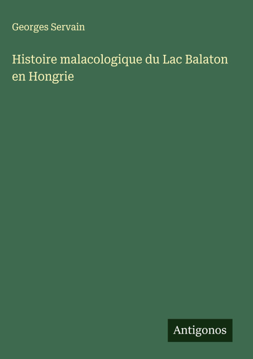 Kniha Histoire malacologique du Lac Balaton en Hongrie Georges Servain
