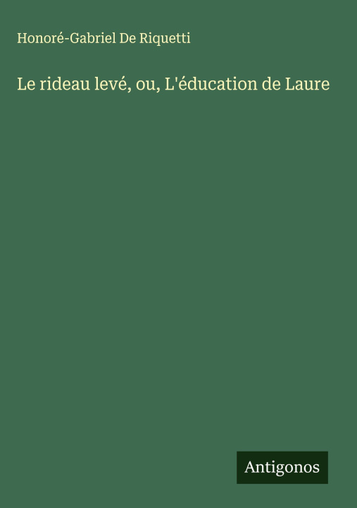 Knjiga Le rideau levé, ou, L'éducation de Laure Honoré-Gabriel De Riquetti