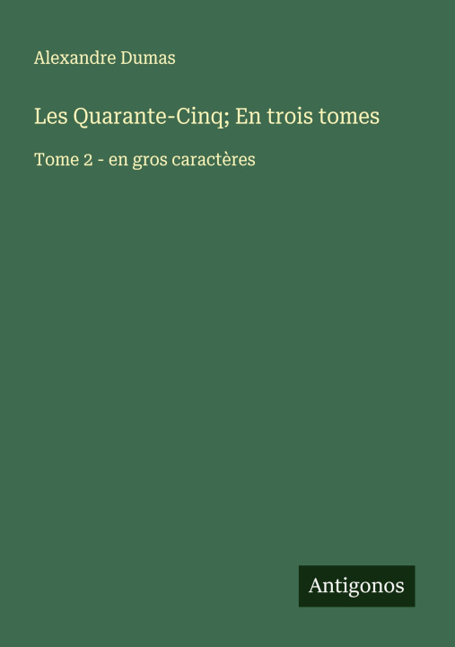 Knjiga Les Quarante-Cinq; En trois tomes Alexander Dumas