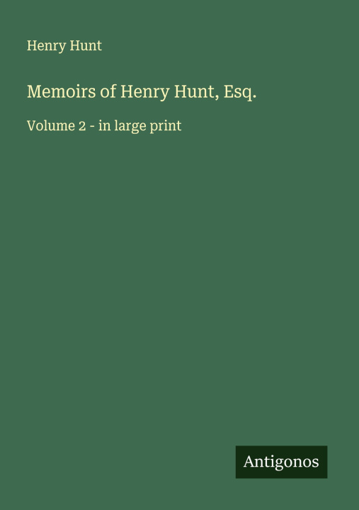 Libro Memoirs of Henry Hunt, Esq. 