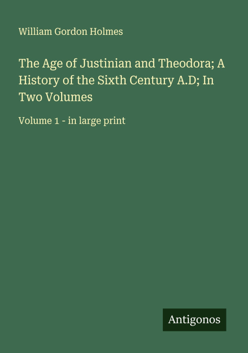 Kniha The Age of Justinian and Theodora; A History of the Sixth Century A.D; In Two Volumes 