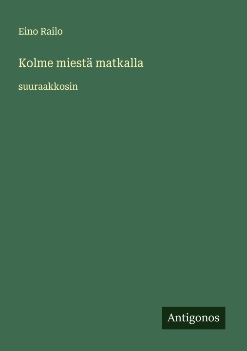 Kniha Kolme miestä matkalla Eino Railo