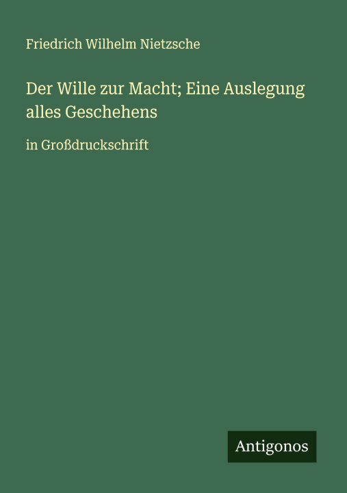 Libro Der Wille zur Macht; Eine Auslegung alles Geschehens Friedrich Wilhelm Nietzsche
