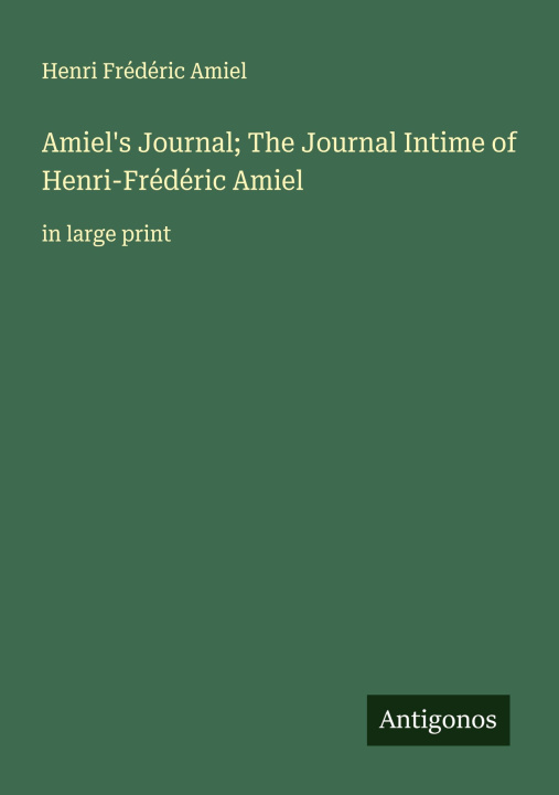 Libro Amiel's Journal; The Journal Intime of Henri-Frédéric Amiel 