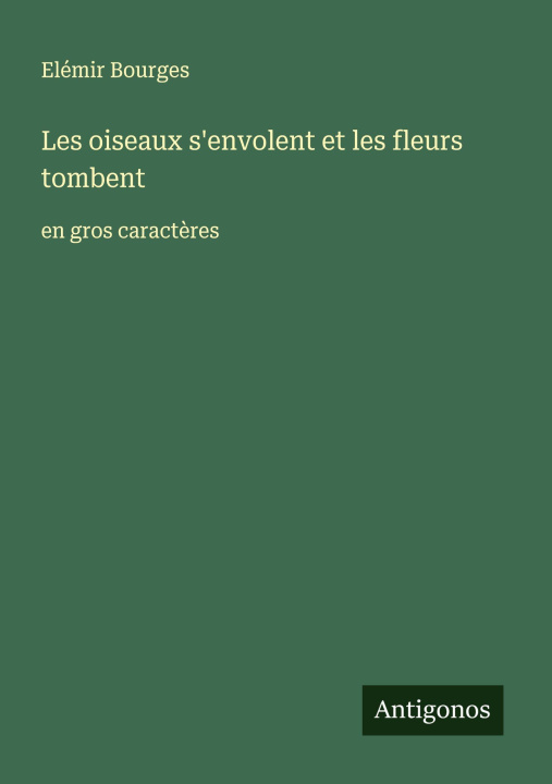 Knjiga Les oiseaux s'envolent et les fleurs tombent Elémir Bourges