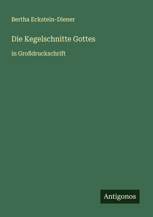 Kniha Die Kegelschnitte Gottes Bertha Eckstein-Diener