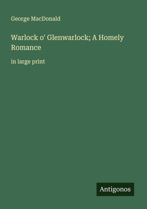Kniha Warlock o' Glenwarlock; A Homely Romance 