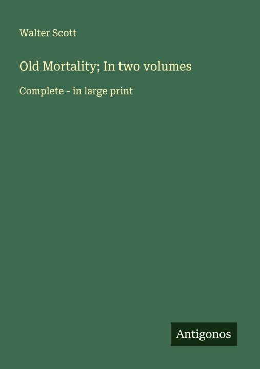 Knjiga Old Mortality; In two volumes 