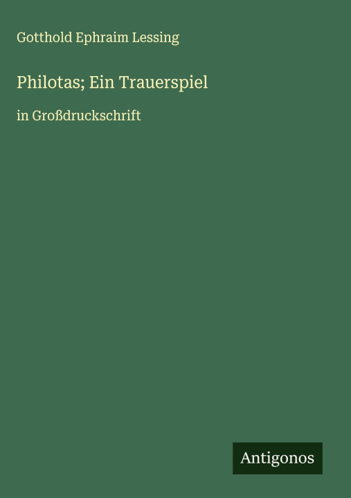 Kniha Philotas; Ein Trauerspiel Gotthold Ephraim Lessing