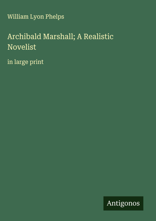 Kniha Archibald Marshall; A Realistic Novelist  