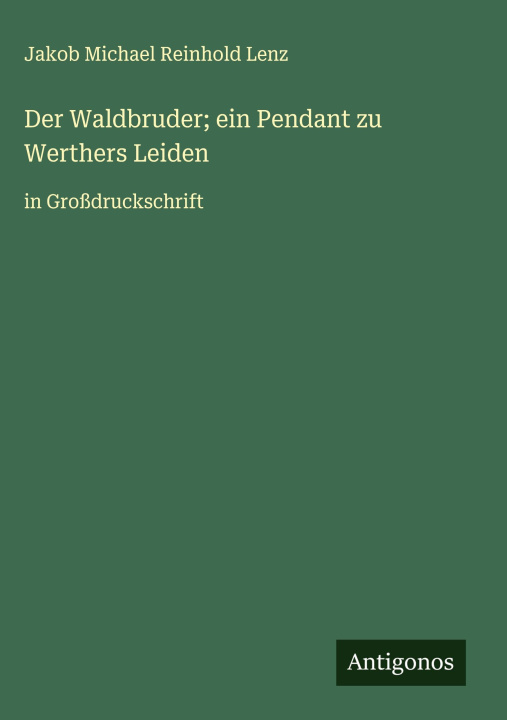 Libro Der Waldbruder; ein Pendant zu Werthers Leiden Jakob Michael Reinhold Lenz