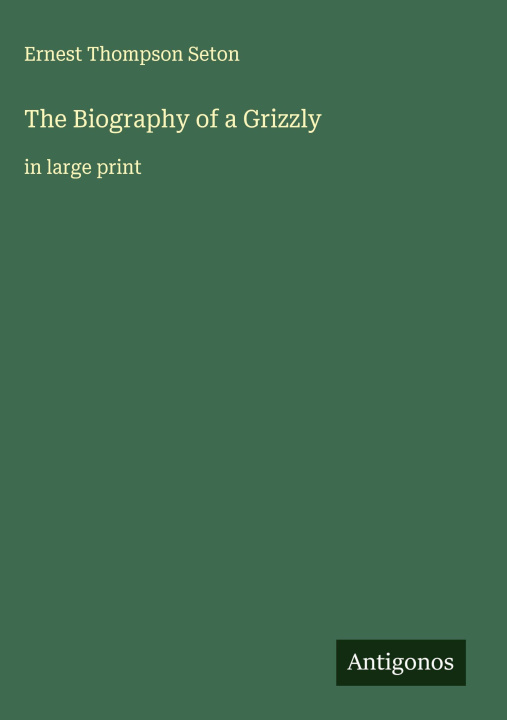 Knjiga The Biography of a Grizzly 