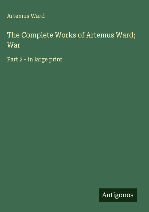 Knjiga The Complete Works of Artemus Ward; War 