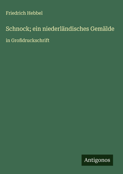 Kniha Schnock; ein niederländisches Gemälde Friedrich Hebbel