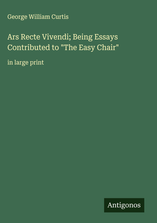 Libro Ars Recte Vivendi; Being Essays Contributed to "The Easy Chair" 
