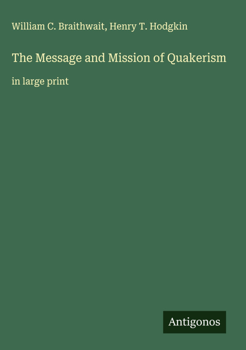 Kniha The Message and Mission of Quakerism Henry T. Hodgkin