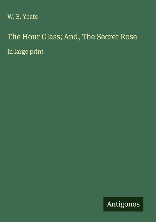 Libro The Hour Glass; And, The Secret Rose 