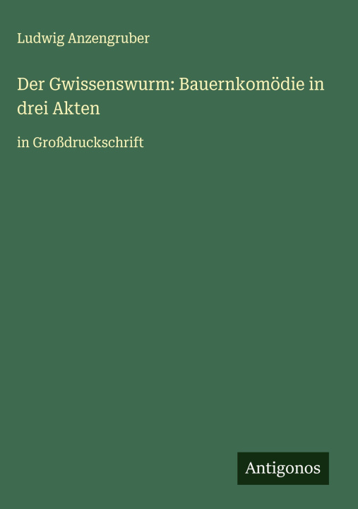 Kniha Der Gwissenswurm: Bauernkomödie in drei Akten Ludwig Anzengruber